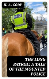 The Long Patrol: A Tale of the Mounted Police - H. A. Cody