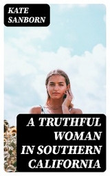 A Truthful Woman in Southern California - Kate Sanborn
