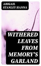 Withered Leaves from Memory's Garland - Abigail Stanley Hanna