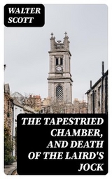 The Tapestried Chamber, and Death of the Laird's Jock - Walter Scott