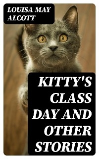 Kitty's Class Day and Other Stories - Louisa May Alcott