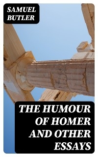 The Humour of Homer and Other Essays - Samuel Butler