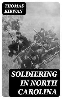 Soldiering in North Carolina - Thomas Kirwan