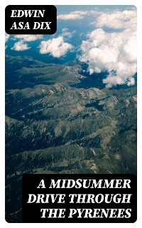 A Midsummer Drive Through the Pyrenees - Edwin Asa Dix