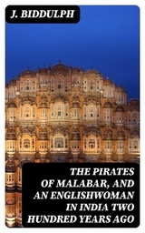 The Pirates of Malabar, and an Englishwoman in India Two Hundred Years Ago - J. Biddulph