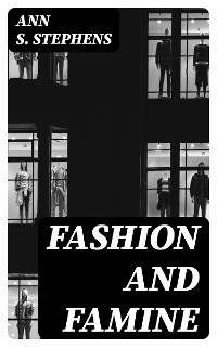 Fashion and Famine - Ann S. Stephens