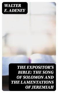 The Expositor's Bible: The Song of Solomon and the Lamentations of Jeremiah - Walter F. Adeney
