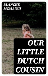 Our Little Dutch Cousin - Blanche McManus