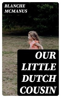 Our Little Dutch Cousin - Blanche McManus