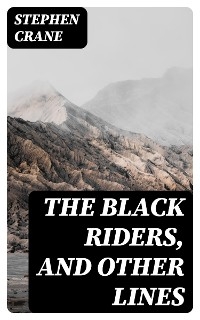 The Black Riders, and Other Lines - Stephen Crane