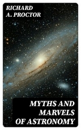 Myths and Marvels of Astronomy - Richard A. Proctor