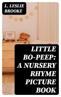 Little Bo-Peep: A Nursery Rhyme Picture Book - L. Leslie Brooke