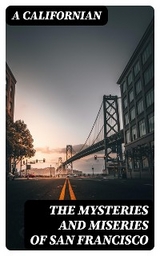 The Mysteries and Miseries of San Francisco -  A Californian