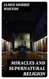Miracles and Supernatural Religion - James Morris Whiton