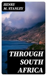 Through South Africa - Henry M. Stanley