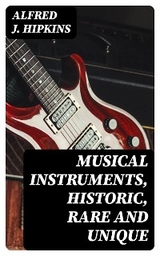 Musical Instruments, Historic, Rare and Unique - Alfred J. Hipkins