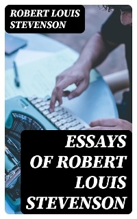 Essays of Robert Louis Stevenson - Robert Louis Stevenson