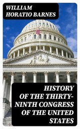 History of the Thirty-Ninth Congress of the United States - William Horatio Barnes