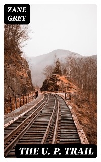 The U. P. Trail - Zane Grey