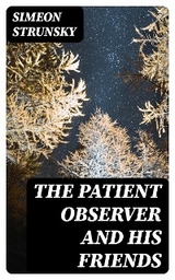 The Patient Observer and His Friends - Simeon Strunsky