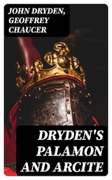 Dryden's Palamon and Arcite - John Dryden, Geoffrey Chaucer