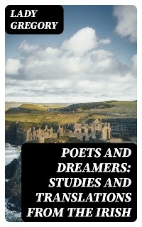 Poets and Dreamers: Studies and translations from the Irish - Lady Gregory