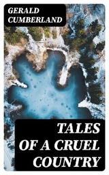 Tales of a Cruel Country - Gerald Cumberland