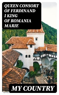 My Country - Queen Marie  consort of Ferdinand I  King of Romania