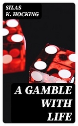 A Gamble with Life - Silas K. Hocking