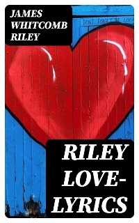 Riley Love-Lyrics - James Whitcomb Riley