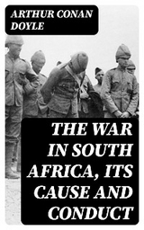 The War in South Africa, Its Cause and Conduct - Arthur Conan Doyle