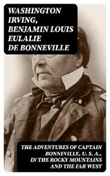 The Adventures of Captain Bonneville, U. S. A., in the Rocky Mountains and the Far West - Washington Irving, Benjamin Louis Eulalie De Bonneville