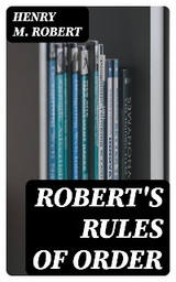 Robert's Rules of Order - Henry M. Robert