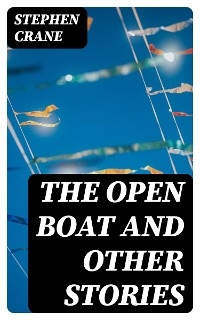 The Open Boat and Other Stories - Stephen Crane