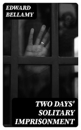 Two Days' Solitary Imprisonment - Edward Bellamy