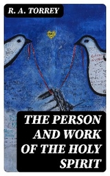 The Person and Work of The Holy Spirit - R. A. Torrey