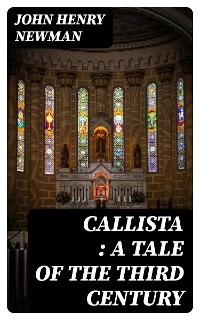 Callista : a Tale of the Third Century - John Henry Newman