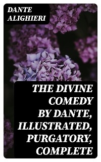 The Divine Comedy by Dante, Illustrated, Purgatory, Complete -  Dante Alighieri