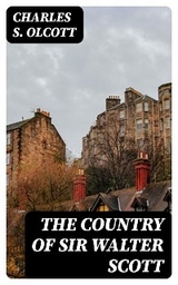 The Country of Sir Walter Scott - Charles S. Olcott