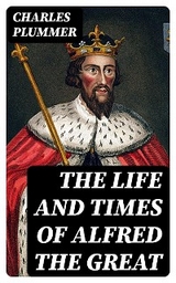 The Life and Times of Alfred the Great - Charles Plummer