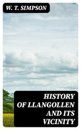 History of Llangollen and Its Vicinity - W. T. Simpson