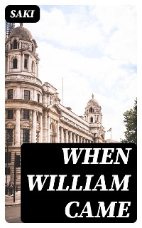 When William Came -  Saki