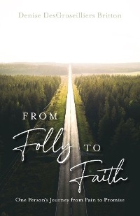 From Folly to Faith -  Denise DesGroseilliers Britton