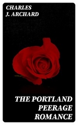 The Portland Peerage Romance - Charles J. Archard