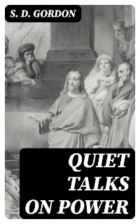 Quiet Talks on Power - S. D. Gordon