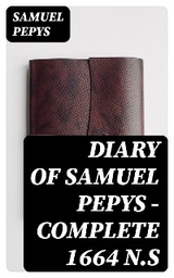 Diary of Samuel Pepys — Complete 1664 N.S - Samuel Pepys