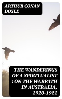 The Wanderings of a Spiritualist : On the Warpath in Australia, 1920-1921 - Arthur Conan Doyle