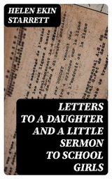 Letters to a Daughter and A Little Sermon to School Girls - Helen Ekin Starrett