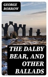 The Dalby Bear, and Other Ballads - George Borrow