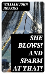 She Blows! And Sparm at That! - William John Hopkins